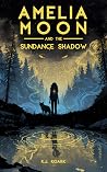 Amelia Moon and the Sundance Shadow by R.J. Roark Amelia Moon and the Sundance Shadow by R.J. Roark