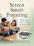 Screen Smart Parenting: Mastering Tech Limits for Healthier Kids: Effective Strategies to Manage Screen Time, Boost Family Connection, and Foster Digital Balance in a Tech-Obsessed World