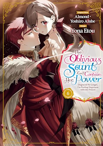 The Oblivious Saint Can't Contain Her Power: Disgraced No Longer, I'm Finding Happiness with the Prince! Manga Volume 6 (Kindle Edition)