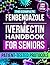 The Complete Fenbendazole & Ivermectin Handbook for Seniors by Emily Carter