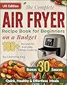 The Complete Air Fryer Recipe Book for Beginners on a Budget: 180+ Quick, Healthy & Effortless Meals for Everyday Family Cooking | Air Fryer Cookbook UK