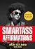 Smartass Affirmations: Wisd...