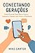 Conectando Gerações: Como Ensinar Seus Pais e Avós a Usarem o Celular com Amor, Paciência e Segurança: Guia prático e emocional para filhos, netos e ... ... tecnologia a idosos (Portuguese Edition)
