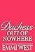 Duchess Out Of Nowhere: A H...