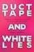 Duct Tape and White Lies: A...
