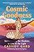 Cosmic Goodness by Cassidy Gard Cosmic Goodness by Cassidy Gard