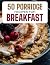 50 PORRIDGE RECIPES FOR BRE...