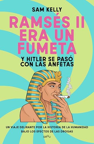 Ramsés II era un fumeta (y Hitler se pasó con las anfetas) (Spanish Edition)
