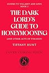 The Dark Lord's Guide to Honeymooning [and Other Acts of Tyra... by Tiffany Hunt