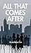 All That Comes After by Alysia Baker Eve