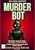 Murder Bot: The Novel: A Thriller Where the Story Wrote Itself Murder Followed By Sugar Gay Isber McMillan (Talk to Your Tools™ A Series on Working with Chat Bots)
