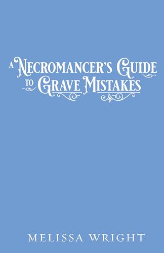 A Necromancer’s Guide to Grave Mistakes (Grave Magic and Other Forms of Courtship Book 1)
