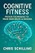 Cognitive Fitness by Chris Schilling