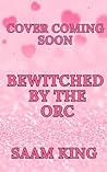Bewitched by the Orc