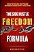 The Side Hustle Freedom Formula: How to Build a Six-Figure Business Doing What You Love