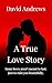 A True Love Story: Some lov...