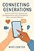 Connecting Generations: How to Teach Your Parents and Grandparents to Use a Smartphone with Love and Patience: A gentle guide to bridge generations through digital empathy and emotional