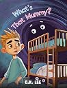 What's That Mummy? by C.K.  Lee