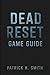 Dead Reset Game Guide: A Co...