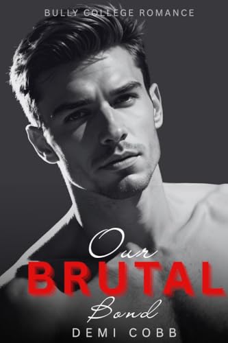 Our Brutal Bond: A College Bully Romance (Kindle Edition)