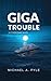 Giga Trouble by Michael A.  Pyle