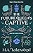 The Future Queen's Captive by M.A. Lakewood