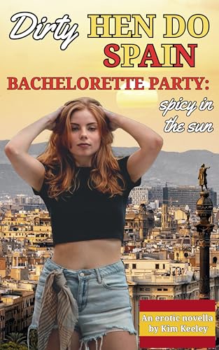 Dirty Hen Do Spain: Bachelorette Party – spicy in the sun: An erotic novella (Kindle Edition)