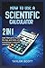 HOW TO USE A SCIENTIFIC CAL...
