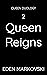 Queen Reigns