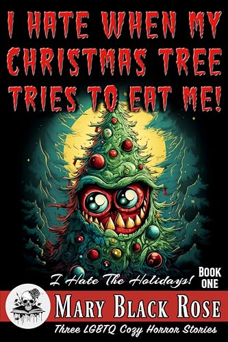 I Hate When My Christmas Tree Tries To Eat Me!: Three LGBTQ Cozy Horror Stories (Monsters Misunderstood)