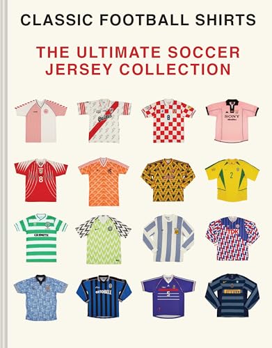 The Ultimate Soccer Jersey Collection: Iconic Kits from the World's Greatest Game (Hardcover)