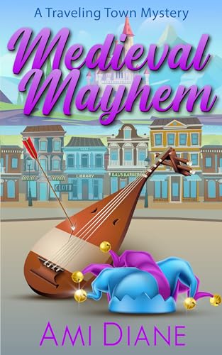 Medieval Mayhem: A Cozy Mystery (Traveling Town Book 12) (A Traveling Town Mystery)
