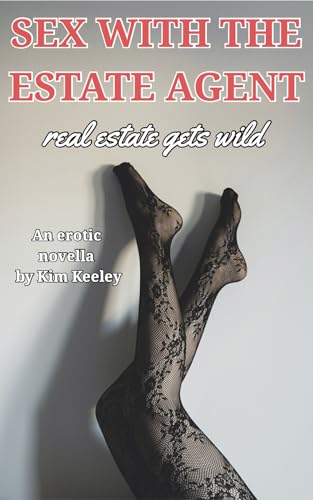 Sex with the Estate Agent: Real estate gets wild – an erotic novella (Kindle Edition)
