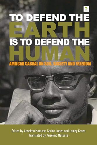 "To Defend the Earth is to Defend the Human": Amilcar Cabral on Soil, Society and Freedom (Paperback)