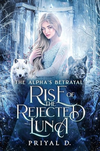 Rise of The Rejected Luna: The Alpha's Betrayal (Kindle Edition)