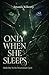 Only When She Sleeps by Amanda Kilkenny Only When She Sleeps by Amanda Kilkenny