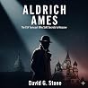 Aldrich Ames: The CIA Turncoat Who Sold Secrets to Moscow (Masters of Espionage: The World's Most Dangerous Spies)