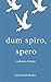 Dum Spiro, Spero