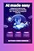 AI Made Easy: A Beginner’s ...