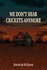 We Don't Hear Crickets Anymore Book cover for We Don't Hear Crickets Anymore