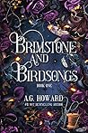Brimstone and Birdsongs by A.G. Howard