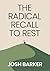 The Radical Recall to Rest