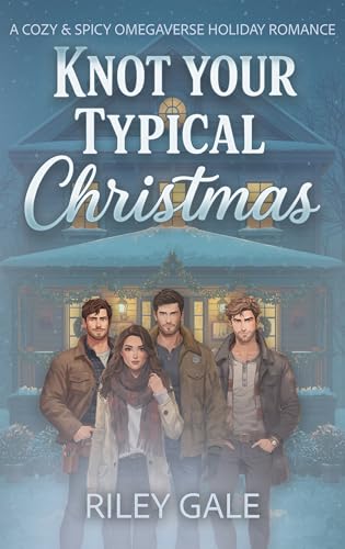 Knot Your Typical Christmas: A Cozy & Spicy Omegaverse Holiday Romance (Kindle Edition)