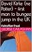 David Kirke (ne Potter) - first man to bungee jump in the UK by George Callaghan