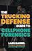 The Trucking Defense Guide To Cell Phone Forensics by Lars Daniel