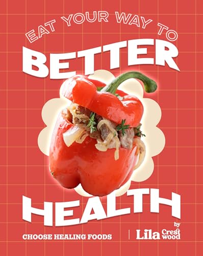 Eat Your Way to Better Health: Choose Healing Foods (Kindle Edition)