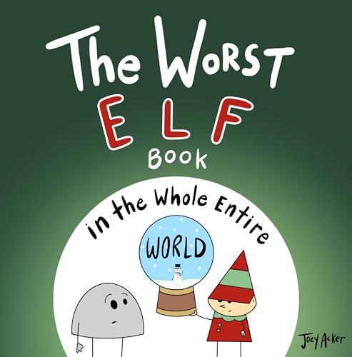 The Worst Elf Book in the Whole Entire World: A Seriously Silly Story for Kids (Worst World Works™)