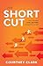 The Short Cut by Courtney Clark
