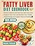 FATTY LIVER DIET COOKBOOK: ...