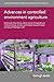 Advances in controlled environment agriculture (Burleigh Dodds Series in Agricultural Science, 178)